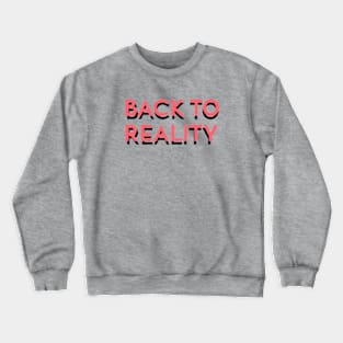 Back to reality Crewneck Sweatshirt